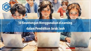 Read more about the article 10 Keuntungan Menggunakan eLearning dalam Pendidikan Jarak Jauh