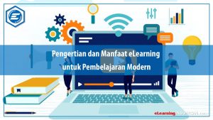Read more about the article Pengertian dan Manfaat eLearning untuk Pembelajaran Modern