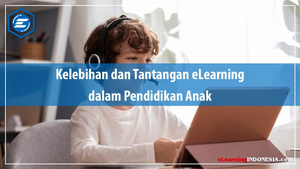 Kelebihan dan Tantangan eLearning dalam Pendidikan Anak