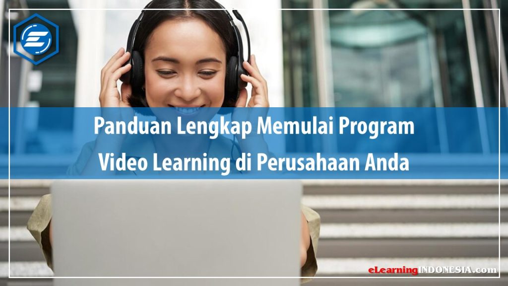 Panduan Lengkap Memulai Program Video Learning di Perusahaan Anda