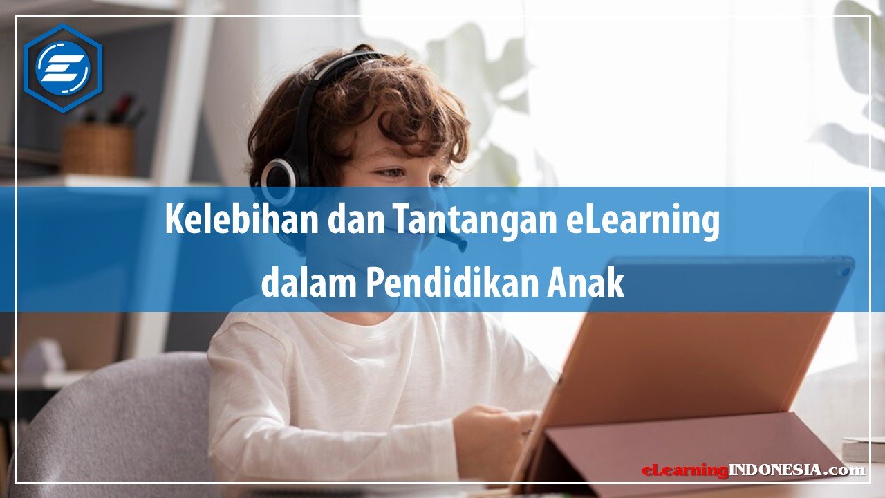 Read more about the article Kelebihan dan Tantangan eLearning dalam Pendidikan Anak